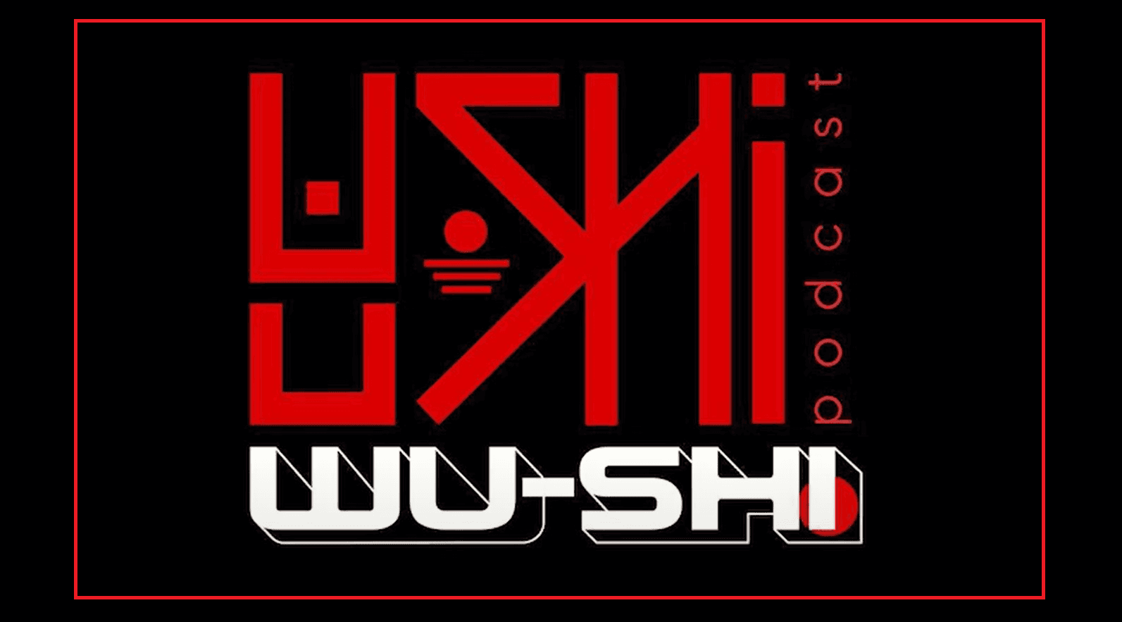 Wu-Shi podcast